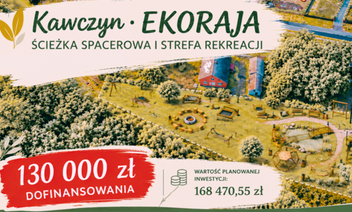 Zdjęcie do 130 000 zł dofinansowania na ścieżkę spacerową i strefę rekreacji EKORAJA w Kawczynie